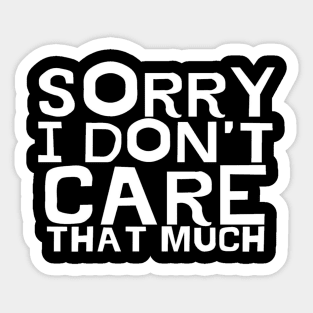 Sorry I Don't Care That Much Typographic text Man's Woman's Sticker